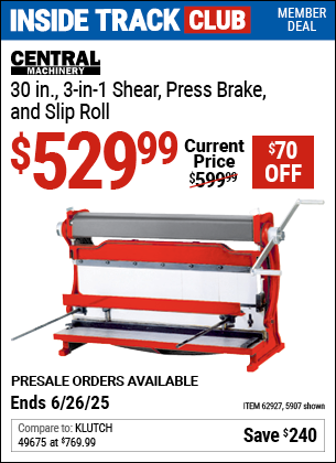 Inside Track Club members can Buy the CENTRAL MACHINERY 30 in., 3-in-1 Shear, Press Brake, and Slip Roll (Item 05907/62927) for $529.99, valid through 6/26/2025.