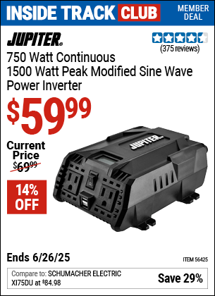 Inside Track Club members can Buy the JUPITER 750 Watt Continuous/1500 Watt Peak Modified Sine Wave Power Inverter (Item 56425) for $59.99, valid through 6/26/2025.