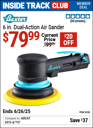Inside Track Club members can Buy the BAXTER 6 in. Dual-Action Air Sander (Item 56580) for $79.99, valid through 6/26/2025.