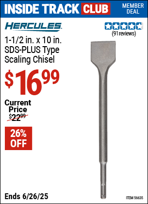 Inside Track Club members can Buy the HERCULES 1-1/2 in. x 10 in. SDS-PLUS Type Scaling Chisel (Item 56635) for $16.99, valid through 6/26/2025.
