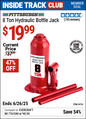 Inside Track Club members can Buy the PITTSBURGH 8 Ton Hydraulic Bottle Jack (Item 56734) for $19.99, valid through 6/26/2025.