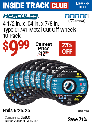 Inside Track Club members can Buy the HERCULES 4-1/2 in. x .040 in. x 7/8 in., Type 01/41 Metal Cut-Off Wheel, 10-Pack (Item 57069) for $9.99, valid through 6/26/2025.