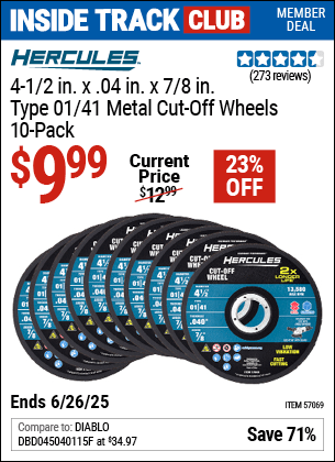 Inside Track Club members can Buy the HERCULES 4-1/2 in. x .040 in. x 7/8 in., Type 01/41 Metal Cut-Off Wheel, 10-Pack (Item 57069) for $9.99, valid through 6/26/2025.