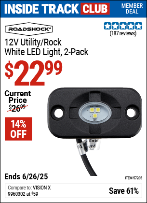 Inside Track Club members can Buy the ROADSHOCK 12V Utility/Rock White LED Light, 2-Pack (Item 57205) for $22.99, valid through 6/26/2025.