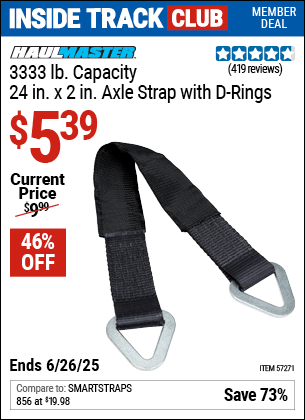 Inside Track Club members can Buy the HAUL-MASTER 3333 lb. Capacity, 24 in. x 2 in. Axle Strap with D-Rings (Item 57271) for $5.39, valid through 6/26/2025.