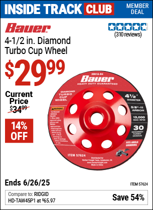 Inside Track Club members can Buy the BAUER 4-1/2 in. Diamond Turbo Cup Wheel (Item 57624) for $29.99, valid through 6/26/2025.