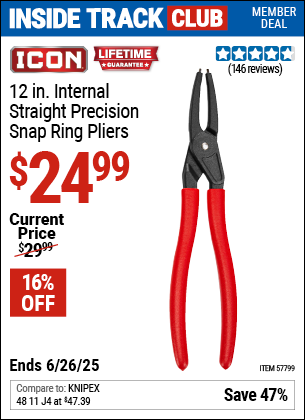 Inside Track Club members can Buy the ICON 12 in. Internal Straight Precision Snap Ring Pliers (Item 57799) for $24.99, valid through 6/26/2025.
