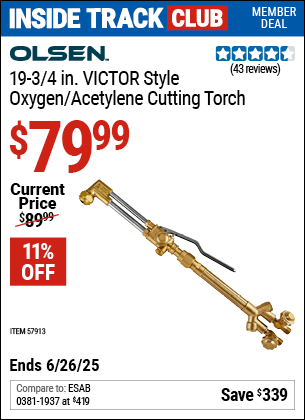 Inside Track Club members can Buy the OLSEN 19-3/4 in. VICTOR Style Oxygen/Acetylene Cutting Torch (Item 57913) for $79.99, valid through 6/26/2025.