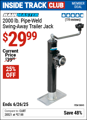 Inside Track Club members can Buy the HAUL-MASTER 2000 lb. Pipe-Weld Swing-Away Trailer Jack (Item 58045) for $29.99, valid through 6/26/2025.