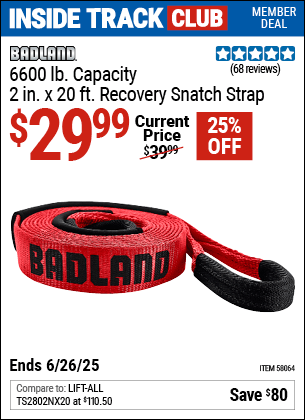 Inside Track Club members can Buy the BADLAND 6600 lb. Capacity, 2 in. x 20 ft. Recovery Snatch Strap (Item 58064) for $29.99, valid through 6/26/2025.