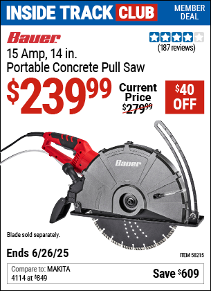Inside Track Club members can Buy the BAUER 15 Amp, 14 in. Portable Concrete Pull Saw (Item 58215) for $239.99, valid through 6/26/2025.