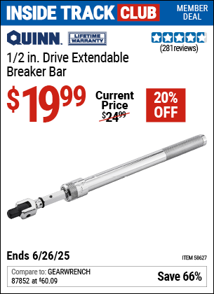 Inside Track Club members can Buy the QUINN 1/2 in. Drive Extendable Breaker Bar (Item 58627) for $19.99, valid through 6/26/2025.