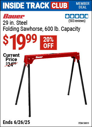 Inside Track Club members can Buy the BAUER 29 in. Steel Folding Sawhorse, 600 lb. Capacity (Item 58819) for $19.99, valid through 6/26/2025.