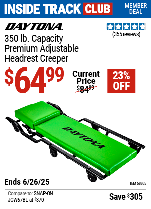 Inside Track Club members can Buy the DAYTONA 350 lb. Capacity Premium Adjustable Headrest Creeper (Item 58865) for $64.99, valid through 6/26/2025.