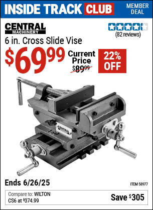 Inside Track Club members can Buy the CENTRAL MACHINERY 6 in. Cross Slide Vise (Item 58977) for $69.99, valid through 6/26/2025.