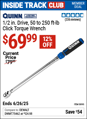 Inside Track Club members can Buy the QUINN 1/2 in. Drive, 50 to 250 ft-lb Click Torque Wrench (Item 58995) for $69.99, valid through 6/26/2025.