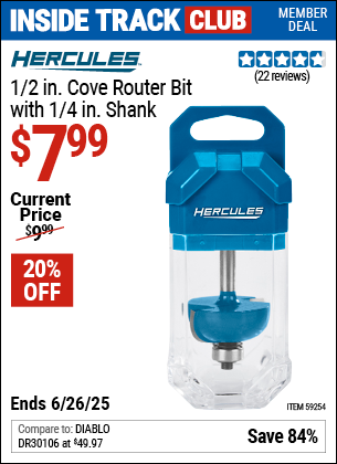 Inside Track Club members can Buy the HERCULES 1/2 in. Cove Router Bit with 1/4 in. Shank (Item 59254) for $7.99, valid through 6/26/2025.