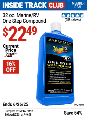 Inside Track Club members can Buy the MEGUIAR'S 32 oz. Marine/RV One Step Compound (Item 59339) for $22.49, valid through 6/26/2025.