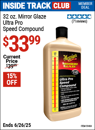 Inside Track Club members can Buy the MEGUIAR'S 32 oz. Mirror Glaze Ultra Pro Speed Compound (Item 59404) for $33.99, valid through 6/26/2025.