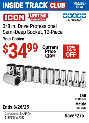 Inside Track Club members can Buy the ICON 3/8 in. Drive Professional Semi-Deep Socket, 12-Piece (Item 59619/59622) for $34.99, valid through 6/26/2025.