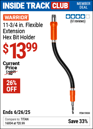 Inside Track Club members can Buy the WARRIOR 11-3/4 in. Flexible Extension Hex Bit Holder (Item 59830) for $13.99, valid through 6/26/2025.