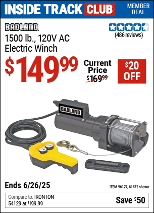 Inside Track Club members can Buy the BADLAND 1500 lb., 120V AC Electric Winch (Item 61672/96127) for $149.99, valid through 6/26/2025.