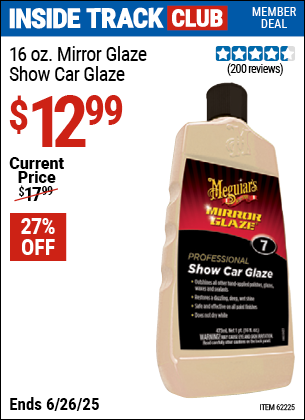 Inside Track Club members can Buy the MEGUIAR'S 16 oz. Mirror Glaze Show Car Glaze (Item 62225) for $12.99, valid through 6/26/2025.