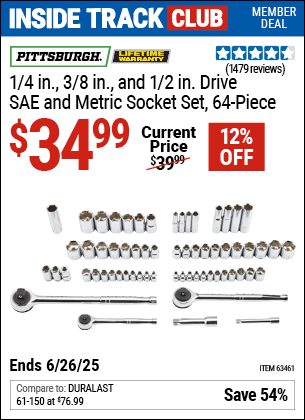 Inside Track Club members can Buy the PITTSBURGH 1/4 in., 3/8 in., and 1/2 in. Drive SAE and Metric Socket Set, 64-Piece (Item 63461) for $34.99, valid through 6/26/2025.
