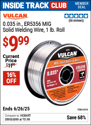 Inside Track Club members can Buy the VULCAN 0.035 in. ER5356 MIG Solid Welding Wire, 1 lb. Roll (Item 63510) for $9.99, valid through 6/26/2025.