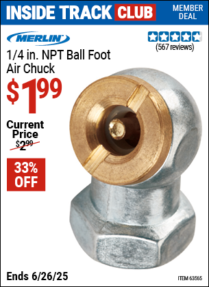 Inside Track Club members can Buy the MERLIN 1/4 in. NPT Ball Foot Air Chuck (Item 63565) for $1.99, valid through 6/26/2025.