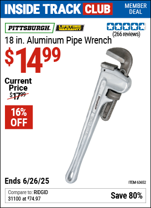 Inside Track Club members can Buy the PITTSBURGH 18 in. Aluminum Pipe Wrench (Item 63652) for $14.99, valid through 6/26/2025.