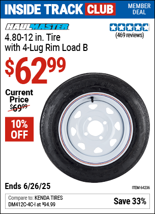 Inside Track Club members can Buy the HAUL-MASTER 4.80-12 in. Tire with 4-Lug Rim Load B (Item 64236) for $62.99, valid through 6/26/2025.