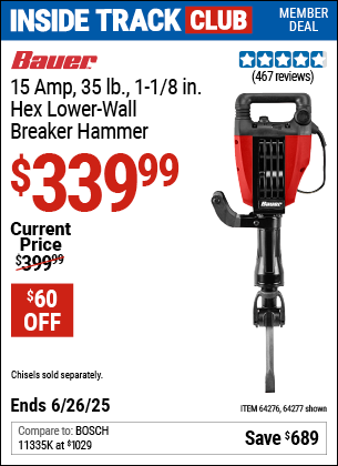 Inside Track Club members can Buy the BAUER 15 Amp, 35 lb., 1-1/8 in. Hex Lower-Wall Breaker Hammer (Item 64277/64276) for $339.99, valid through 6/26/2025.