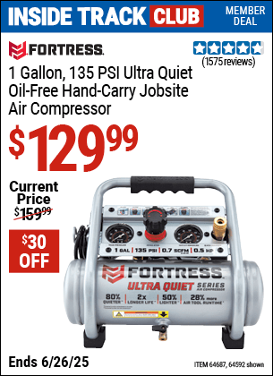 Inside Track Club members can Buy the FORTRESS 1 Gallon, 135 PSI Ultra Quiet Oil-Free Hand-Carry Jobsite Air Compressor (Item 64592/64687) for $129.99, valid through 6/26/2025.