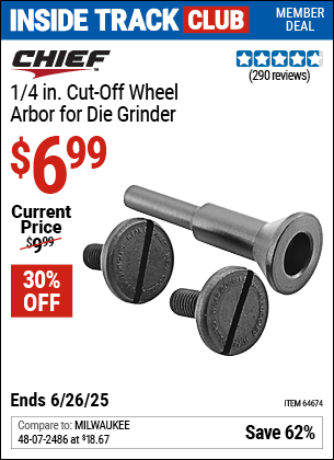 Inside Track Club members can Buy the CHIEF 1/4 in. Cut-Off Wheel Arbor for Die Grinder (Item 64674) for $6.99, valid through 6/26/2025.