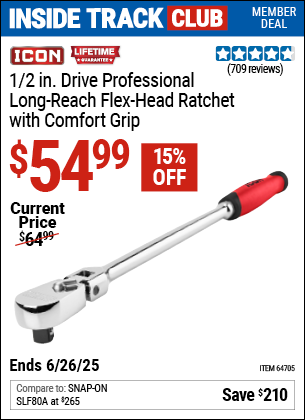 Inside Track Club members can Buy the ICON 1/2 in. Drive Professional Long-Reach Flex-Head Ratchet with Comfort Grip (Item 64705) for $54.99, valid through 6/26/2025.
