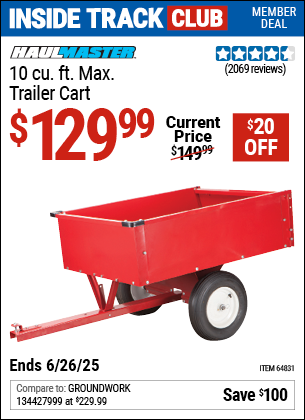 Inside Track Club members can Buy the HAUL-MASTER 10 cu. ft. Max. Trailer Cart (Item 64831) for $129.99, valid through 6/26/2025.