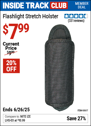 Inside Track Club members can Buy the NITE IZE Flashlight Stretch Holster (Item 65617) for $7.99, valid through 6/26/2025.