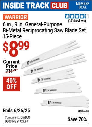 Inside Track Club members can Buy the WARRIOR 6 in., 9 in. General-Purpose Bi-Metal Reciprocating Saw Blade Set, 15-Piece (Item 68043) for $8.99, valid through 6/26/2025.