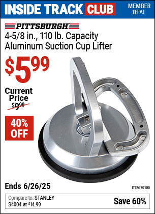 Inside Track Club members can Buy the PITTSBURGH 4-5/8 in., 110 lb. Capacity Aluminum Suction Cup Lifter (Item 70100) for $5.99, valid through 6/26/2025.