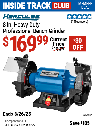 Inside Track Club members can Buy the HERCULES 8 in. Heavy Duty Professional Bench Grinder (Item 70557) for $169.99, valid through 6/26/2025.