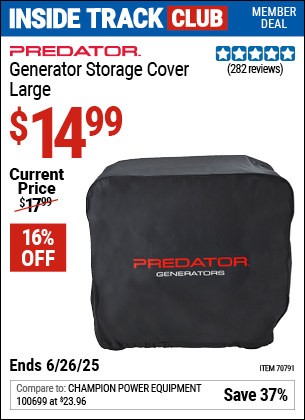 Inside Track Club members can Buy the PREDATOR Generator Storage Cover, Large (Item 70791) for $14.99, valid through 6/26/2025.