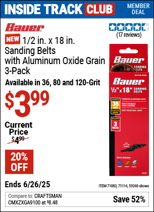 Inside Track Club members can Buy the BAUER 1/2 in. x 18 in., Sanding Belts with Aluminum Oxide Grain, 3-Pack (Item 71083/59240/71114) for $3.99, valid through 6/26/2025.