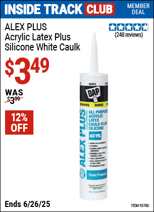 Inside Track Club members can Buy the DAP ALEX PLUS Acrylic Latex Plus Silicone White Caulk (Item 95780) for $3.49, valid through 6/26/2025.