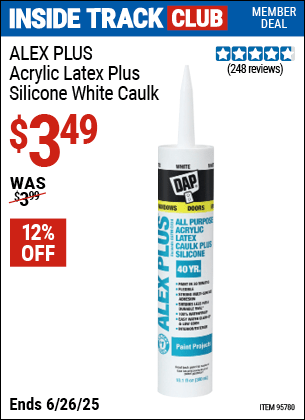 Inside Track Club members can Buy the DAP ALEX PLUS Acrylic Latex Plus Silicone White Caulk (Item 95780) for $3.49, valid through 6/26/2025.