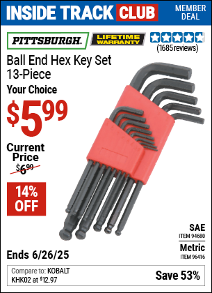 Inside Track Club members can Buy the PITTSBURGH Ball End Hex Key Set, 13-Piece (Item 96416/94680) for $5.99, valid through 6/26/2025.