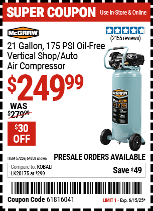 Buy the MCGRAW 21 Gallon, 175 PSI Oil-Free Vertical Shop/Auto Air Compressor (Item 64858/57259) for $249.99, valid through 6/15/2025.