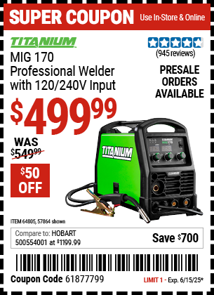 Buy the TITANIUM MIG 170 Professional Welder with 120/240V Input (Item 57864/64805) for $499.99, valid through 6/15/2025.