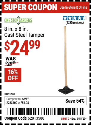Buy the ONE STOP GARDENS 8 in. x 8 in. Cast Steel Tamper (Item 69891) for $24.99, valid through 6/15/2025.
