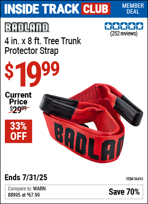 Inside Track Club members can Buy the BADLAND 4 in. x 8 ft. Tree Trunk Protector Strap (Item 56415) for $19.99, valid through 7/31/2025.